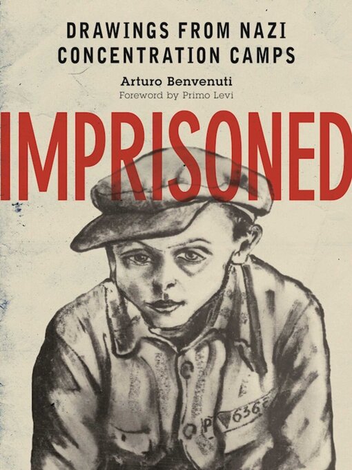 Title details for Imprisoned: Drawings from Nazi Concentration Camps by Arturo Benvenuti - Wait list